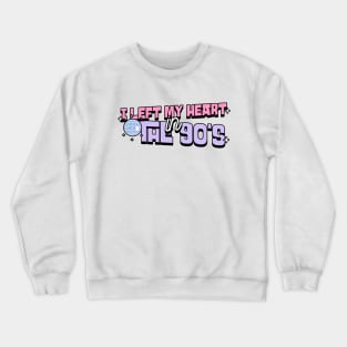 I left my heart in the 90s RETRO VINTAGE Crewneck Sweatshirt